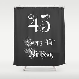 [ Thumbnail: Happy 45th Birthday - Fancy, Ornate, Intricate Look Shower Curtain ]