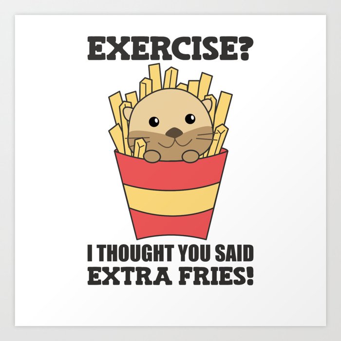 Exercise I Thought You Said Fries Funny Otter Art Print