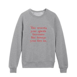 Words you speak become  the house you live in. Kids Crewneck