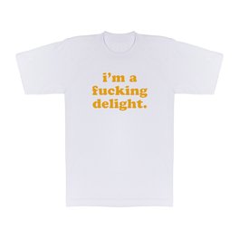 I'm A Fucking Delight Funny Quote T Shirt