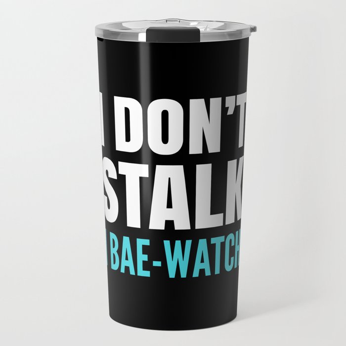 I DON'T STALK, I BAE-WATCH (Black) Travel Mug