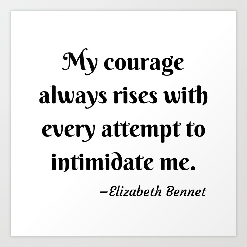 Elizabeth Bennet Courage Quote Pride And Prejudice Jane Austen Art Print By Avant Market | Society6