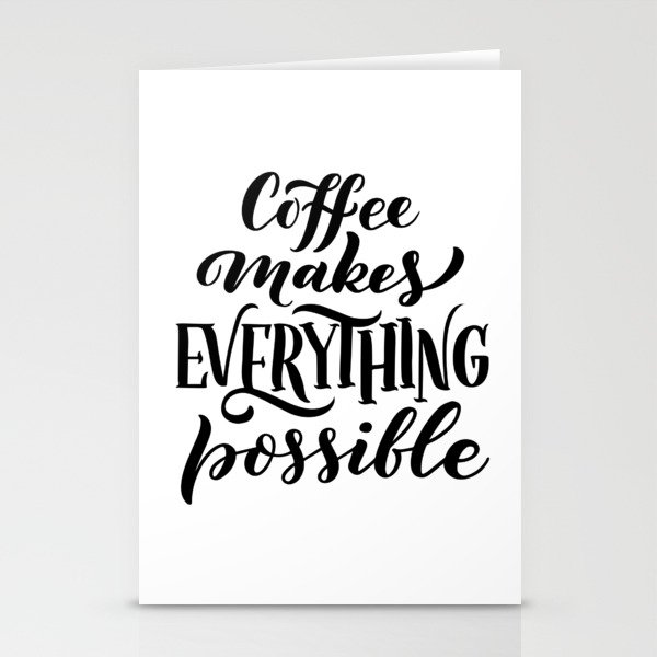 Coffee Makes Everything Possible Stationery Cards