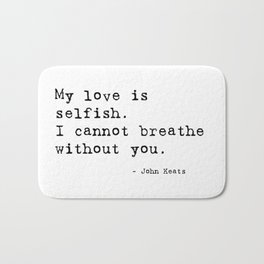 I cannot breathe without you - John Keats Bath Mat | Antiquetypewriter, Fitzgeraldquote, Girlfriend, Valentinesday, Lust, Graphicdesign, Romance, Fscottfitzgerald, Marriage, Vintagequote 