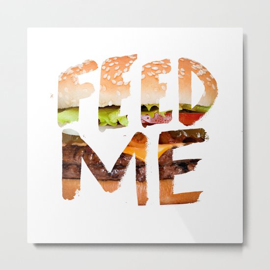 Feed me. Metal Print