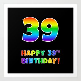 [ Thumbnail: HAPPY 39TH BIRTHDAY - Multicolored Rainbow Spectrum Gradient Art Print ]