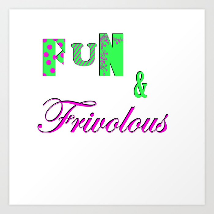 Fun and Frivoulous Art Print