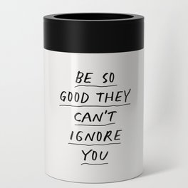 Be So Good They Can't Ignore You Can Cooler