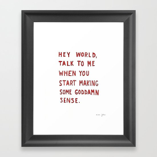 Hey world, talk to me when you start making some goddamn sense Framed Art Print