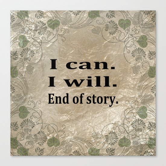 I Can. I Will. End Of Story. Canvas Print