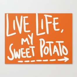 Live Life My Sweet Potato Canvas Print