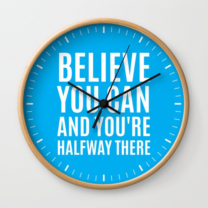 BELIEVE YOU CAN AND YOU'RE HALFWAY THERE (CYAN) Wall Clock