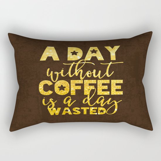A day without coffee is a day wasted - Gold Glitter Saying Rectangular Pillow