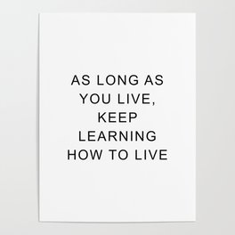As long as you live, keep learning how to live Poster | Minimalist, Keeplearning, Black And White, Saying, Phrases, Minimal, Motivational, Motivation, Life, Phrase 