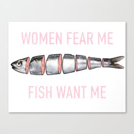 Fish want me, women fear me Canvas Print