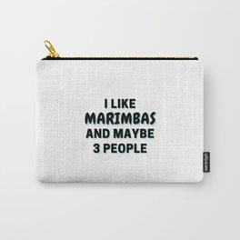 I Like Marimbas And Maybe 3 People Carry-All Pouch