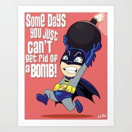 Some Days You Just Can't Get Rid of a Bomb Art Print