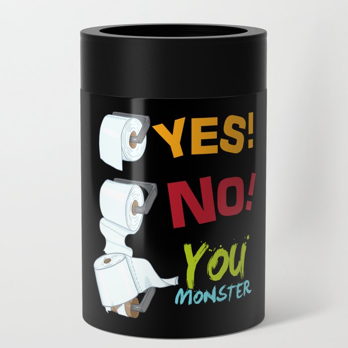 Yes No You Monster Toilet Paper Toilet Can Cooler