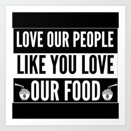 Love Our People Like You Love Our Food - Asian Art Print