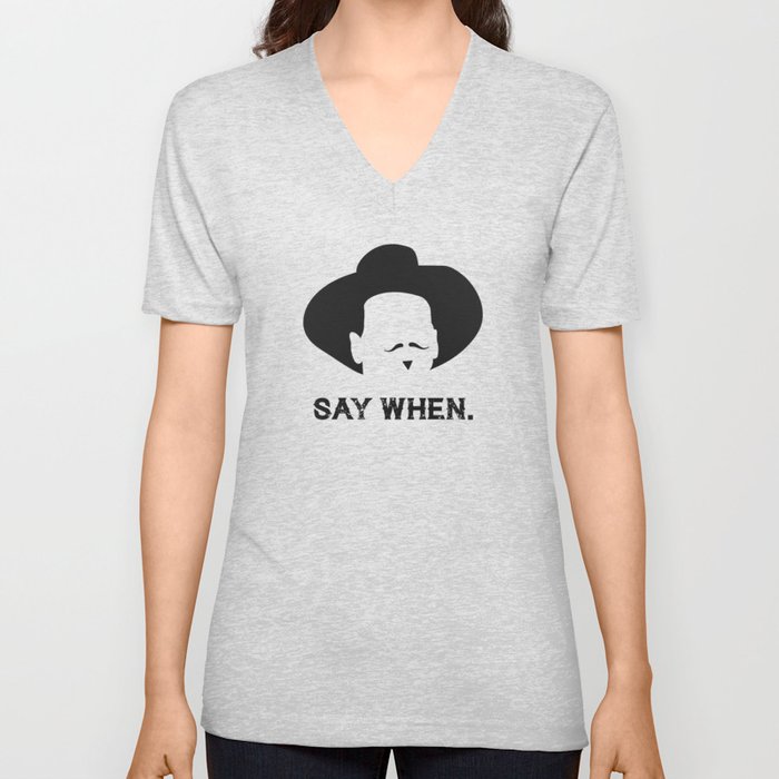 Say When V Neck T Shirt