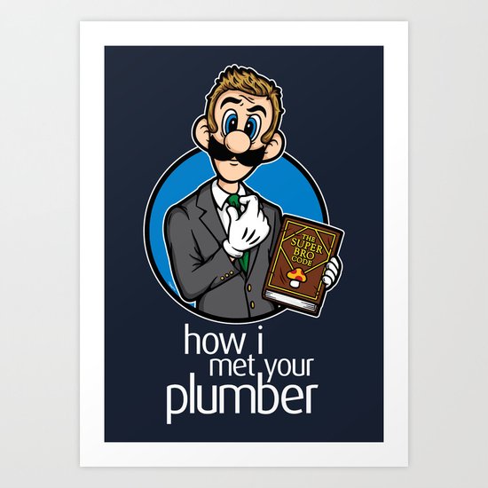 How I Met Your Plumber Art Print