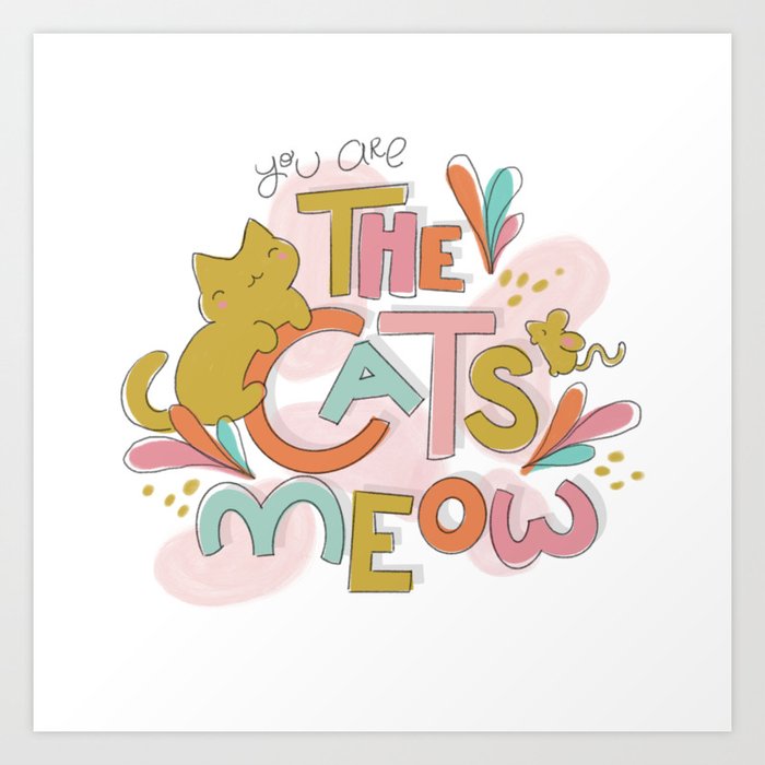 You Are the Cat's Meow Art Print