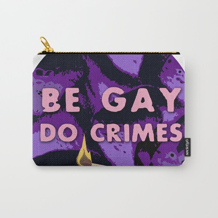Be Gay, Do Crimes Carry-All Pouch