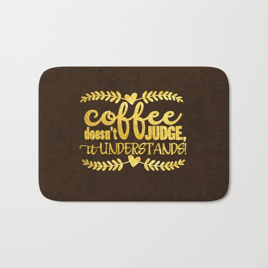 Coffee doesn´t judge, it understands- Gold glitter Typography Bath Mat