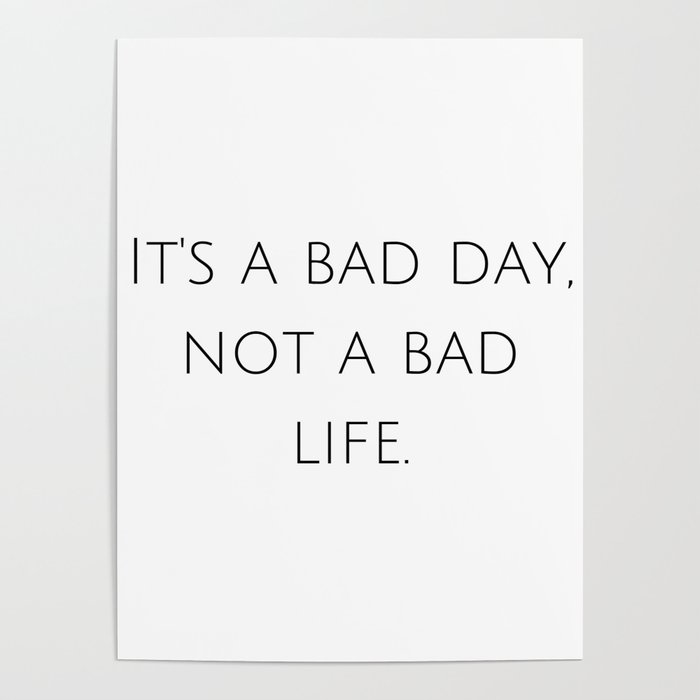 It's a bad day, not a bad life. Poster