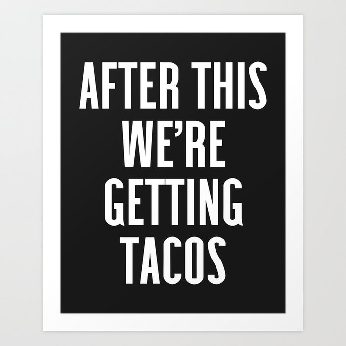 Getting Tacos Funny Quote Art Print