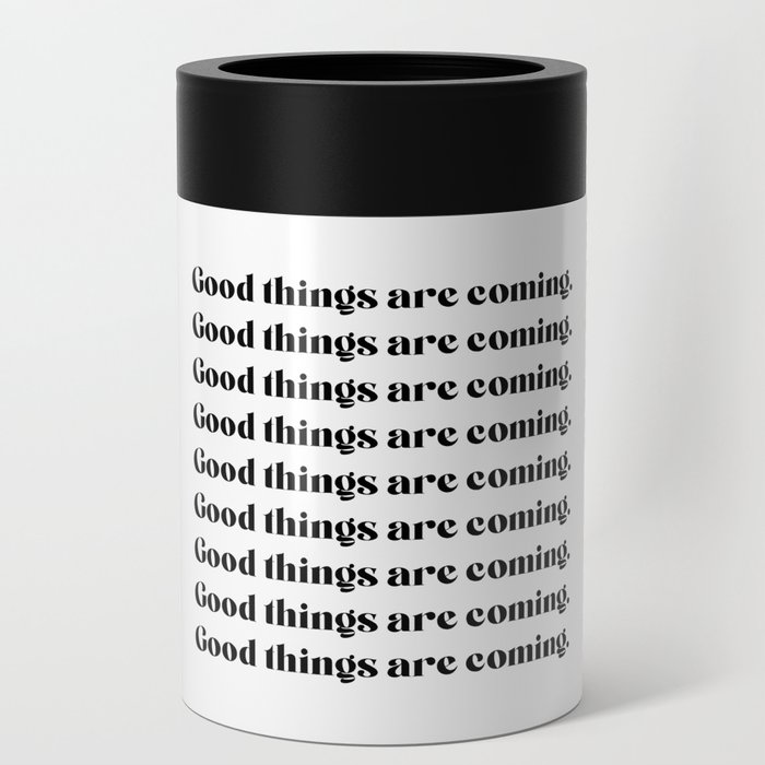 Good things are coming Can Cooler