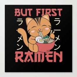 But First Ramen Cute Cat Eats Ramen Canvas Print