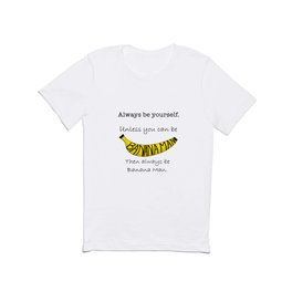 Always Be Yourself Unless You Can Be Banana Man // art by Banana Man T Shirt