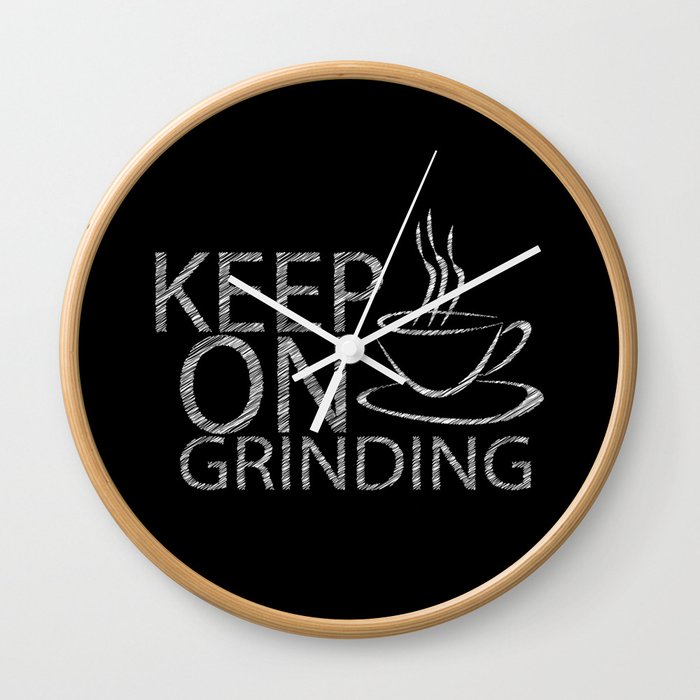 Keep on grinding Wall Clock