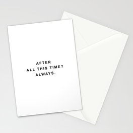 After all this time? always Stationery Card