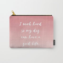 "I work hard so my dog can have a good life" Watercolor in pink Carry-All Pouch