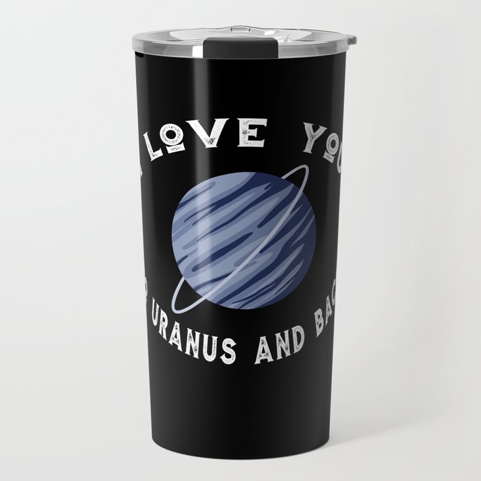 Planet I Love You To Uranus An Back Uranus Travel Mug