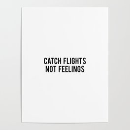 Catch flights not feelings Poster