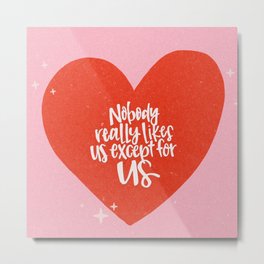 Nobody Likes Us - Heart Metal Print | Valentine, Champagnepapi, Digital, 6God, Love, Drawing, Hiphop, Wallart, Modern, Poster 