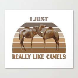 I Just Really Like Camels Canvas Print