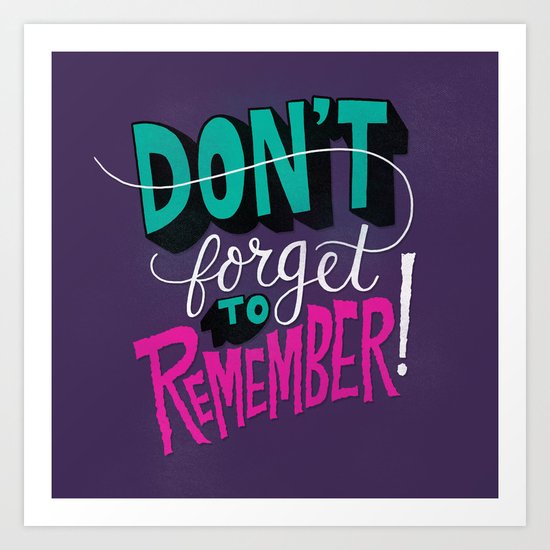 Don't Forget to Remember. Art Print