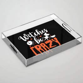 Witches Be Crazy Halloween Funny Slogan Acrylic Tray
