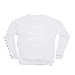 Double Water Bottle Guy Crewneck Sweatshirt