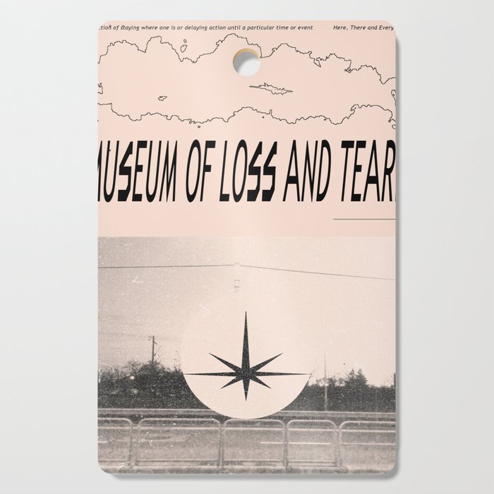 Museum of loss and tears Cutting Board