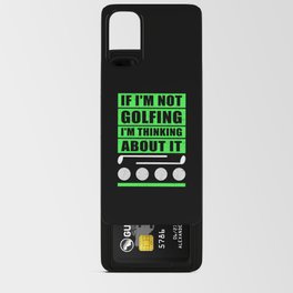 If I'm Not Golfing I'm Thinking About It | Golfer Android Card Case | Golftime, Golferfunny, Gift, Golfgiftidea, Golfergiftidea, Golffunny, Golfball, Golfing, Golf, Golfer 