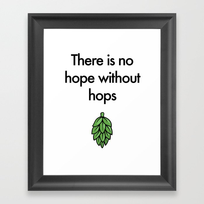 There is no hope without hops Framed Art Print