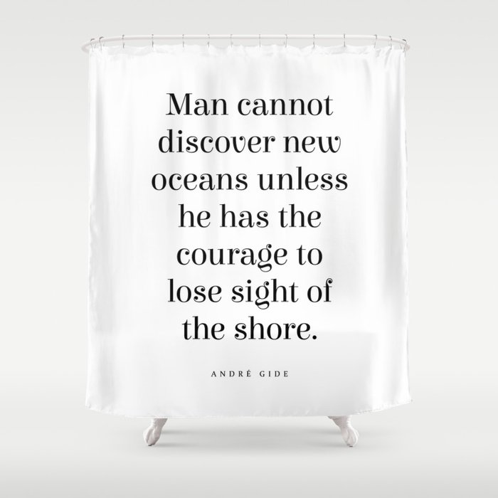 Man cannot discover new oceans - Andre Gide Quote - Literature - Typography Print Shower Curtain