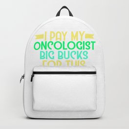 Oncologist Hair Day - I pay my oncologist big bucks for this hair style Design Backpack