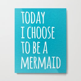 Choose To Be A Mermaid Funny Quote Metal Print | Girly, Humour, Waterspirit, Saying, Graphicdesign, Funny, Swimming, Edgy, Fantasy, Beach 