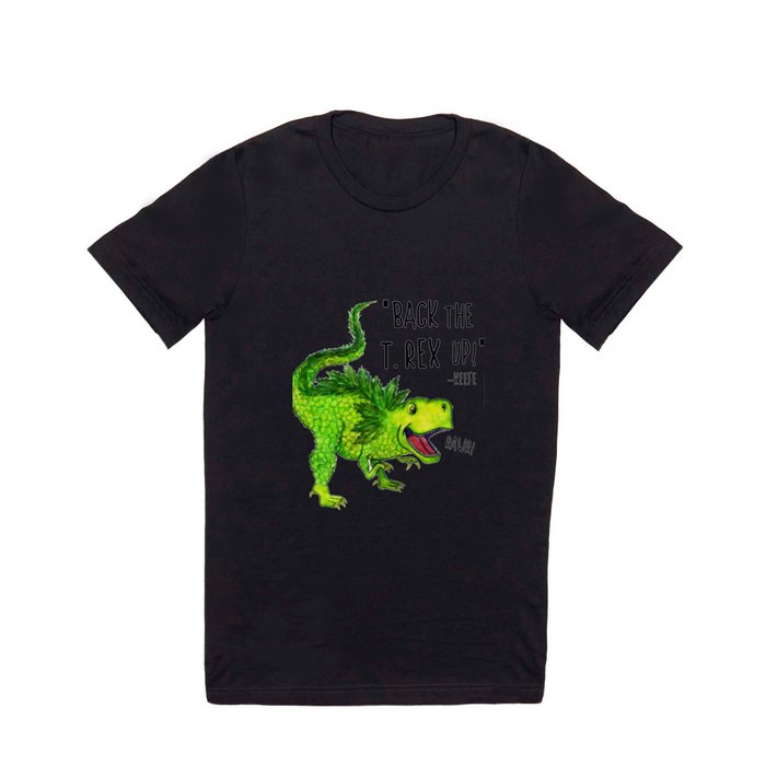 Back the T. Rex up! T Shirt